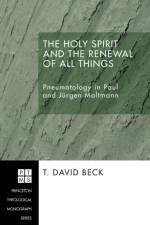 Holy Spirit and the Renewal of All Things af T David Beck