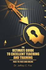 Ultimate Guide to Excellent Teaching and Training af Dr Jeffrey C Fox