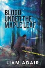 Blood Under the Maple Leaf af Liam Adair