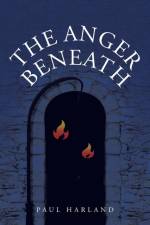 Anger Beneath af Paul Harland