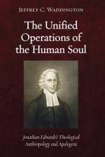 Unified Operations of the Human Soul af Jeffrey C Waddington