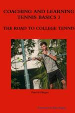 Coaching and Learning Tennis Basics 3 the Road to College Tennis af Patrick Diegan