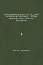 Diseno de una unidad instruccional para ensenar destrezas y conocimientos sobre habitos de estudios utilizando el razonamiento basado en casos af Angel Luis Soto Salgado