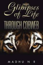 Glimpses of Life Through Cobweb af Madhu N R
