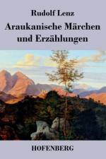 Araukanische Marchen und Erzahlungen af Rudolf Lenz