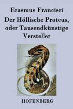 Der Hoellische Proteus, oder Tausendkunstige Versteller af Erasmus Francisci