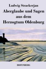 Aberglaube und Sagen aus dem Herzogtum Oldenburg af Ludwig Strackerjan