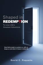 Shaped in Redemption to Live Life's Greatest Adventure af David C Pequeno