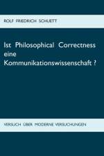 Ist Philosophical Correctness eine Kommunikationswissenschaft? af Rolf Friedrich Schuett