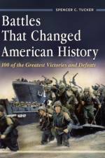 Battles That Changed American History af Spencer C. (Senior fellow in military history for ABC-CLIO) Tucker