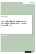 Gesprachshilfen im padagogischen Arbeitsalltag. Was zeichnet ein gutes Gesprach aus? af Doris Kafer