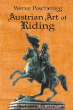 Austrian Art of Riding af Werner Poscharnigg
