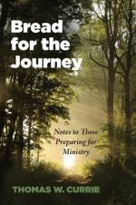 Bread for the Journey af Thomas W Currie