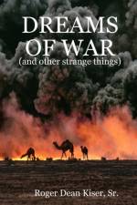 Dreams of War af Roger Kiser
