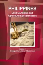 Philippines Land Ownership and Agricultural Laws Handbook Volume 1 Strategic Information and Basic Laws af Inc Ibp