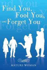 Find You, Fool You, and Forget You af Mature Woman
