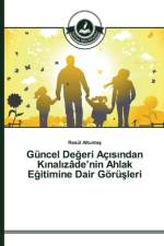 Guncel Değeri Acısından Kınalızade'nin Ahlak Eğitimine Dair Goeruşleri af Resul Altuntaş