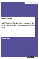 Safe Abortion. Way forwards on one of the neglected Sexual and Reproductive Health issue af Leonard Kabongo