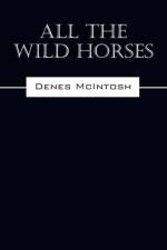 All The Wild Horses af Denes McIntosh