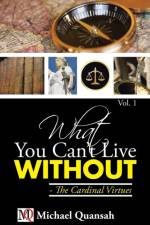 What You Can't Live Without - The Cardinal Virtues af Michael Quansah