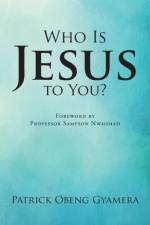 Who Is Jesus to You? af Patrick Obeng Gyamera