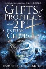 Gifts of Prophecy in the 21st Century Church af Jimmy The Christian Griffith