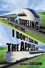 If Two Trains Are Traveling in Opposite Directions . . . . I Don't Care What the Apples Cost af Michelle Gussow