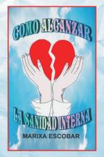 Como Alcanzar La Sanidad Interna af Marixa Escobar