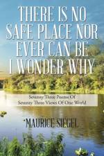There Is No Safe Place Nor Ever Can Be I Wonder Why af Maurice Siegel