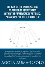 Law of the United Nations as Applied to Intervention Within the Frame Work of Article 2, Paragraph 7 of the Un Charter af Agola Auma-Osolo
