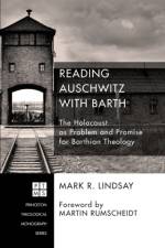 Reading Auschwitz with Barth af Mark R Lindsay