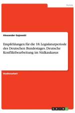 Empfehlungen fur die 18. Legislaturperiodedes Deutschen Bundestages. Deutsche Konfliktbearbeitung im Sudkaukasus af Alexander Gajewski