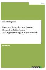 Bewerten, Beurteilen und Benoten. Alternative Methoden zur Leistungsbewertung im Sportunterricht af Anne Schillingmann
