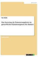 Das Factoring als Finanzierungsform im gewerblichen Kundensegment der Banken af Tim Stolle