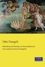 Behandlung und Heilung von Nervenleiden und Nervenschmerzen durch Handgriffe af Otto Naegeli