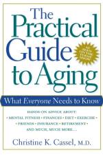The Practical Guide to Aging af Christine K. Cassel