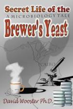 Secret Life of the Brewer's Yeast: A Microbiology Tale af David Wooster