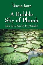 A Bubble Shy of Plumb af Teresa Janz