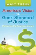 America's Vision vs. God's Standard of Justice af Walt Thrun