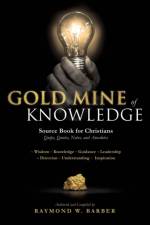 GOLD MINE of KNOWLEDGE af Dr Raymond W Barber