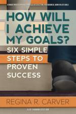 How Will I Achieve My Goals? af Regina R Carver