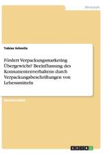Foerdert Verpackungsmarketing UEbergewicht? Beeinflussung des Konsumentenverhaltens durch Verpackungsbeschriftungen von Lebensmitteln af Tobias Schmitz