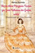 Wie die kleine Prinzessin Fiechen zur Zarin Katharina der Grossen wurde af Narina Karitzky