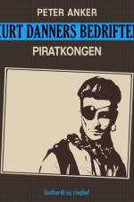Kurt Danners bedrifter: Piratkongen af Peter Anker