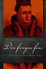 Den fangne frue: Af Christina Gyllenstiernas Saga af Børge Janssen