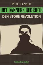Kurt Danners bedrifter: Den store revolution af Peter Anker