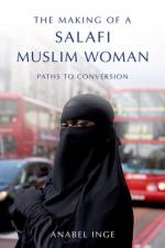 The Making of a Salafi Muslim Woman af Anabel (Department of Theology and Religious Studies Inge