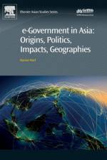 e-Government in Asia:Origins, Politics, Impacts, Geographies af Barney (Barney Warf<br>Professor<br>Dept. of Geography<br>University of Kansas<br>Lawrence Warf