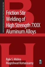 Friction Stir Welding of High Strength 7XXX Aluminum Alloys af Rajiv S. (Department of Materials Science and Engineering Mishra