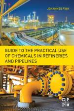 Guide to the Practical Use of Chemicals in Refineries and Pipelines af Johannes Karl (Professor of Macromolecular Chemistry Fink
